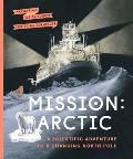 Mission: Arctic: A Scientific Adventure to a Changing North Pole
