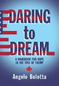 Daring to Dream: A Handbook for Hope in the Time of Trump Volume 17