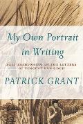 my Own Portrait in Writing: Self-Fashioning in the Letters of Vincent Van Gogh