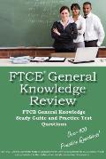 FTCE General Knowledge Review: FTCE General Knowledge Study Guide and Practice Test Questions