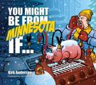 You Might Be from Minnesota If...