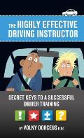 The highly effective driving instructor: Secret keys to a successful driver training