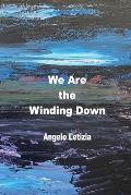 We Are the Winding Down
