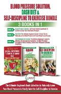 Blood Pressure Solution, Dash Diet & Self-Discipline To Exercise - 3 Books in 1 Bundle: The Ultimate Beginner's Book Collection To Naturally Lower You