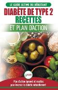 Diab?te de Type 2: Livre de Recettes et Plan D'Action: R?gime Pour Diab?tique et Pr?diab?tique D?butant + Recettes Naturelles Pour Gu?rir et Inverser