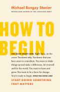 How to Begin Start Doing Something That Matters