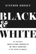 Black and White: An Intimate, Multicultural Perspective on White Advantage and the Paths to Change