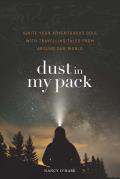 Dust in My Pack: Ignite Your Adventurous Soul with Travelling Tales from Around Our World