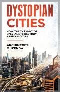Dystopia: How the Tyranny of Specialists Destroy African Cities