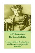 GK Chesterton The Trees of Pride: To have a right to do a thing is not at all the same as to be right in doing it.