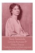 Sara Teasdale - Love In Autumn & Other Poems: I make the most of all that comes and the least of all that goes.