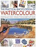 The Practical Encyclopedia of Watercolor: Mixing Paint, Brush Strokes, Gouache, Masking Out, Glazing, Wet-Into-Wet, Drybrush Painting, Washes, Using R