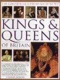 The Complete Illustrated Guide to the Kings & Queens of Britain: A Magnificent and Authoritative History of the Royalty of Britain, the Rules, Their C