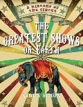 Greatest Shows on Earth A History of the Circus