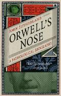 Orwells Nose A Pathological Biography