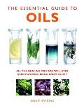 Essential Guide to Oils All the Oils You Will Ever Need for Health Vitality & Well Being