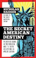 Secret American Destiny The Hidden Order of the Universe & the Seven Disciplines of World Culture