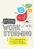 Workstorming Why Conversations At Work Go Wrong & How To Fix Them