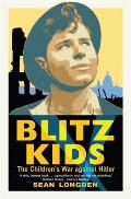Blitz Kids: the Children's War Against Hitler