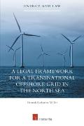 A Legal Framework for a Transnational Offshore Grid in the North Sea: Volume 16