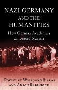 Nazi Germany and the Humanities: How German Academics Embraced Nazism