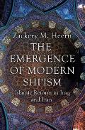 The Emergence of Modern Shi'ism: Islamic Reform in Iraq and Iran