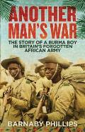 Another Mans War The Story of a Burma Boy in Britains Forgotten Army