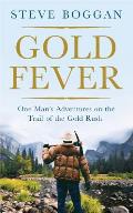 Gold Fever One Mans Adventures on the Trail of the Gold Rush