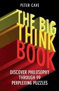 Big Think Book Discover Philosophy Through 99 Perplexing Problems