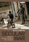 Secular War: Myths of Religion, Politics and Violence