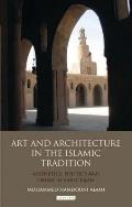 Art and Architecture in the Islamic Tradition: Aesthetics, Politics and Desire in Early Islam