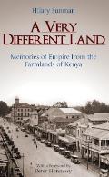 A Very Different Land: Memories of Empire from the Farmlands of Kenya