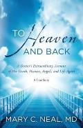 To Heaven and Back: a Doctor's Extraordinary Account of Her Death, Heaven, Angels, and Life Again