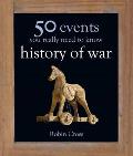 50 Events You Really Need To Know: History of War