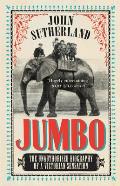 Jumbo The Unauthorised Biography of a Victorian Sensation