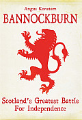 Bannockburn: Scotland's Greatest Battle for Independence