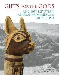 Gifts for the Gods: Ancient Egyptian Animal Mummies and the British