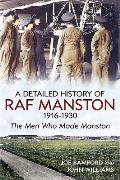 The Detailed History of R.A.F. Manston 1916-1930: The Men Who Made Manston