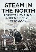 Steam in the North: Railways in the 1960s Across the North of England