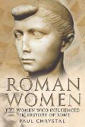 Roman Women:: The Women Whon Influenced the History of Rome
