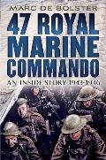 47 Royal Marine Commando:: An Inside Story 1943-1946