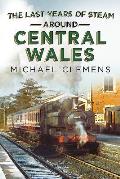 The Last Years of Steam Around Central Wales