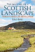 The Making of a Scottish Landscape: Moray's Regular Revolution 1760-1840