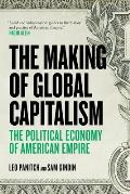 Making of Global Capitalism The Political Economy of American Empire