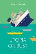 Utopia or Bust A Guide to the Present Crisis