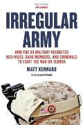 Irregular Army: How the Us Military Recruited Neo-Nazis, Gang Members, and Criminals to Fight the War on Terror