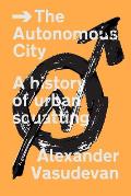 Autonomous City A History of Urban Squatting
