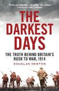 Darkest Days The Truth Behind Britains Rush to War 1914