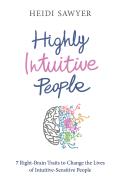 Highly Intuitive People 7 Right Brain Traits to Change the Lives of Intuitive & Sensitive People