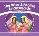 The Wise and Foolish Bridesmaids: Matthew 25: Be Ready